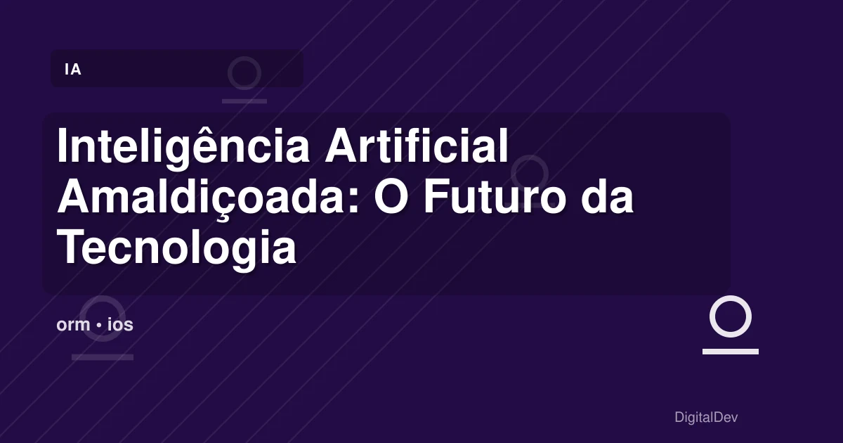 Inteligência Artificial Amaldiçoada: O Futuro da Tecnologia em Questão