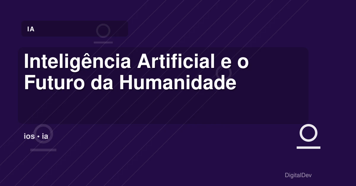 Inteligência Artificial e o Futuro da Humanidade