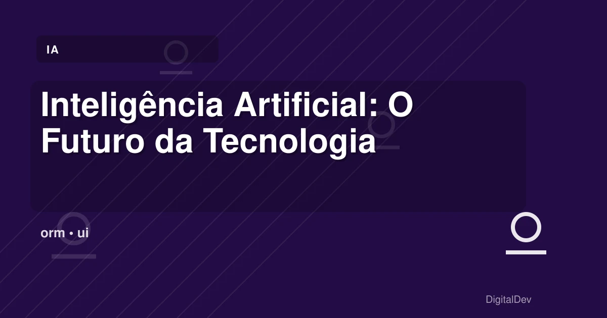 Inteligência Artificial: O Futuro da Tecnologia