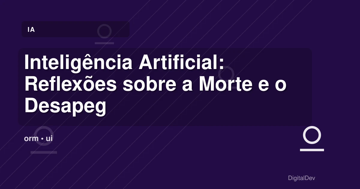 Inteligência Artificial: Reflexões sobre a Morte e o Desapego