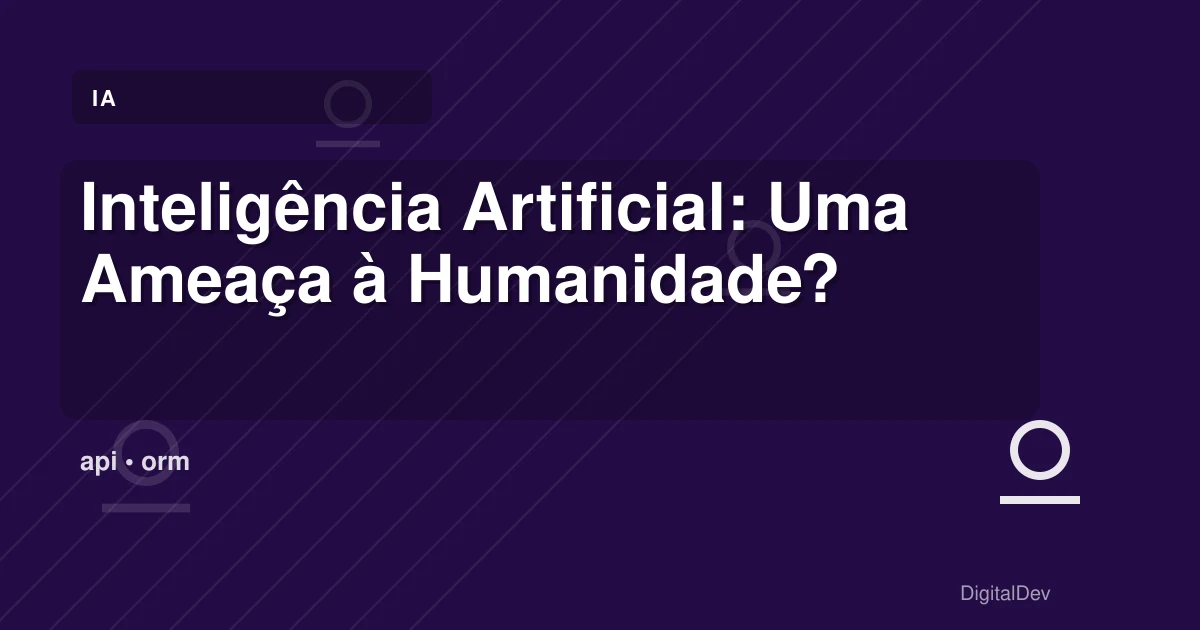 Inteligência Artificial: Uma Ameaça à Humanidade?
