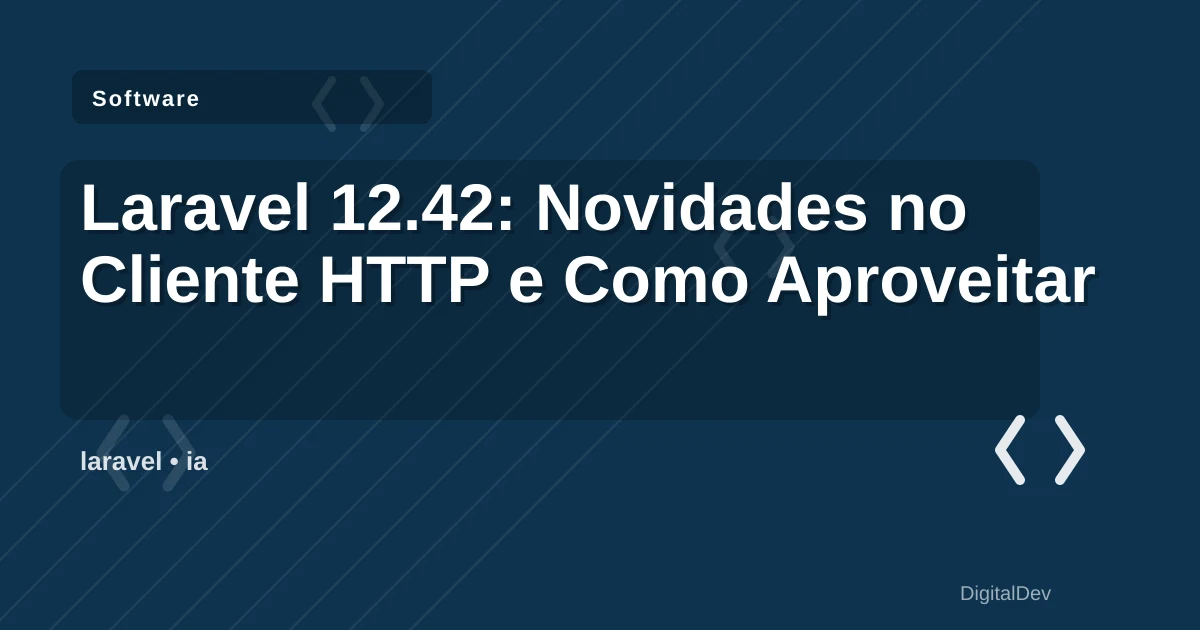 Laravel 12.42: Novidades no Cliente HTTP e Como Aproveitar