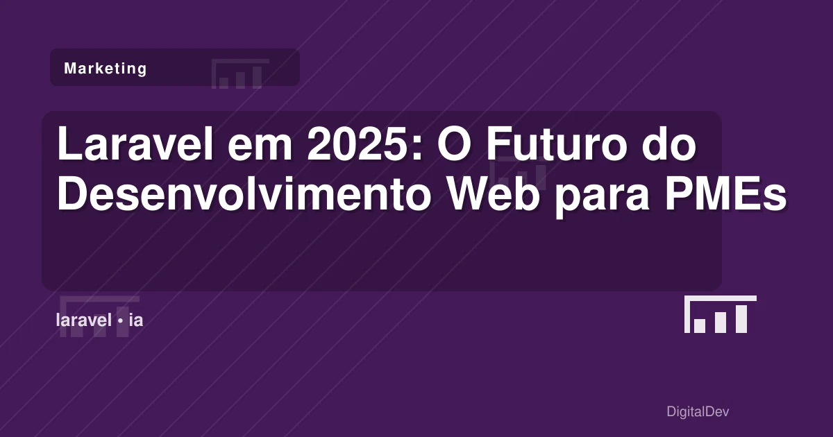 Laravel em 2025: O Futuro do Desenvolvimento Web para PMEs