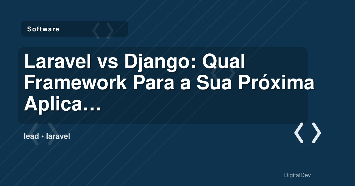Laravel vs Django: Qual Framework Para a Sua Próxima Aplicação Web?