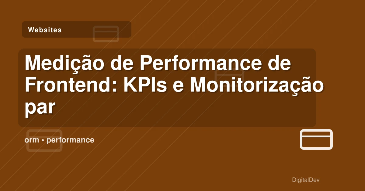 Medição de Performance de Frontend: KPIs e Monitorização para PMEs