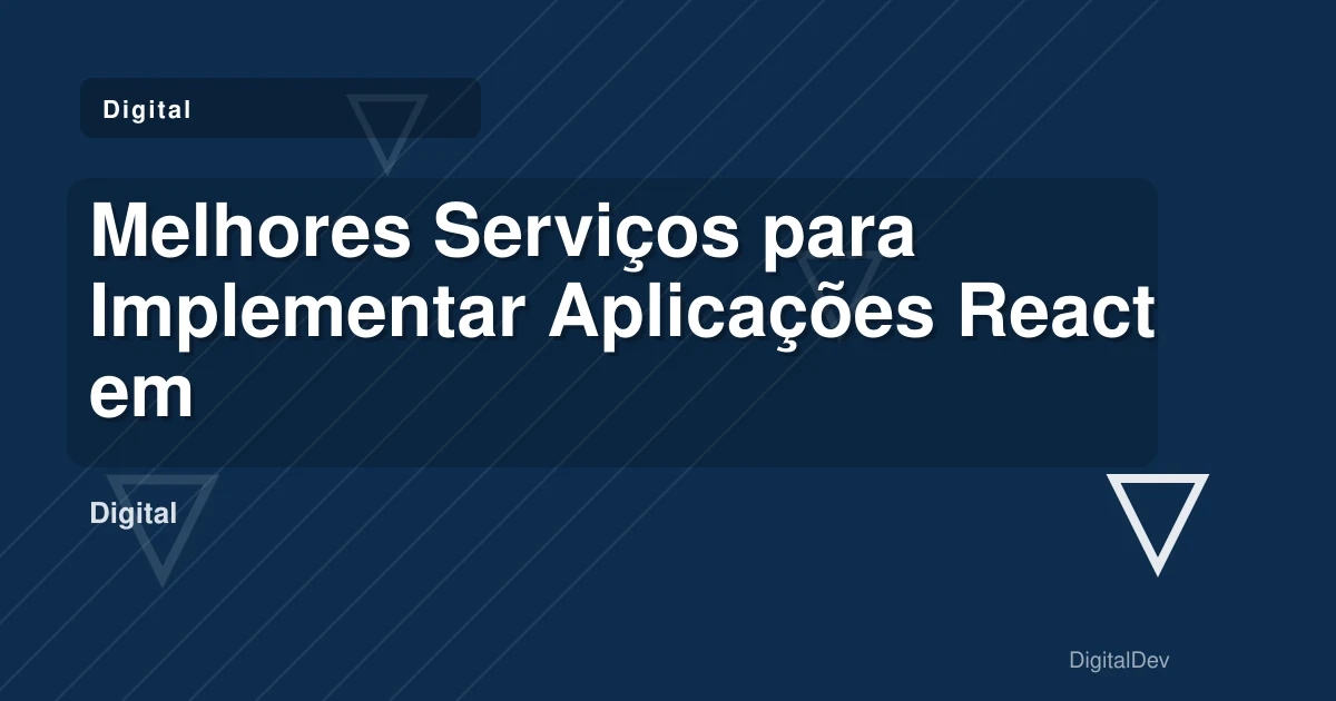 Melhores Serviços para Implementar Aplicações React em Negócios