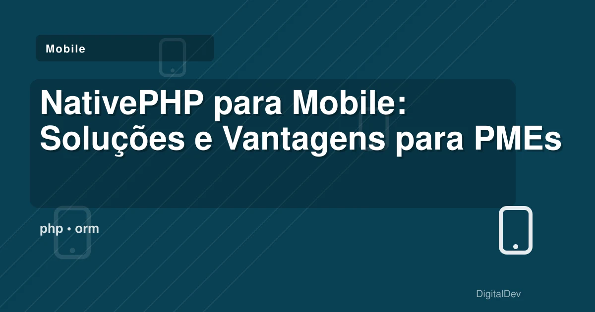 NativePHP para Mobile: Soluções e Vantagens para PMEs