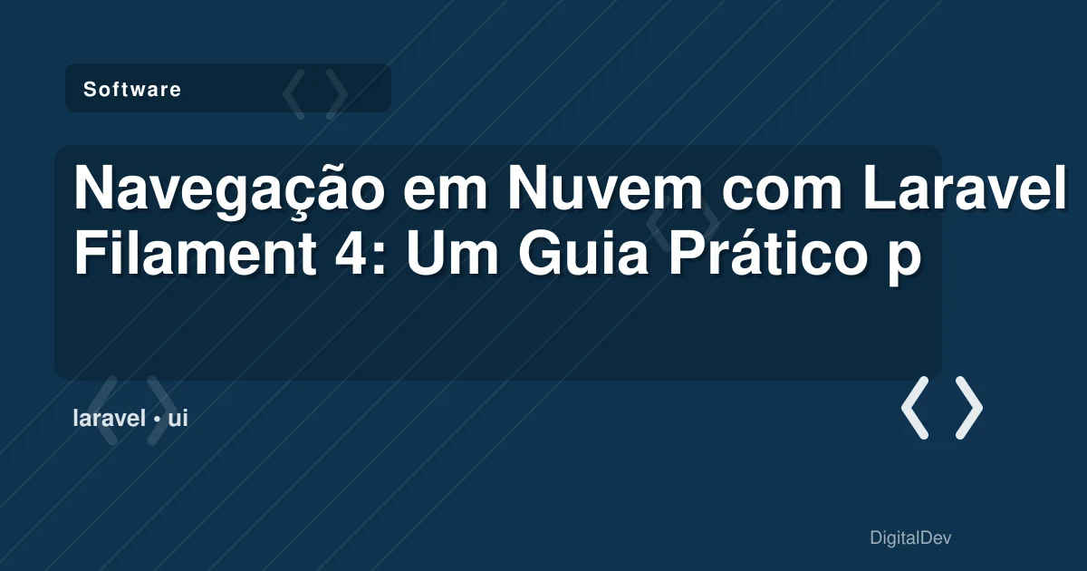 Navegação em Nuvem com Laravel Filament 4: Um Guia Prático para Empresas