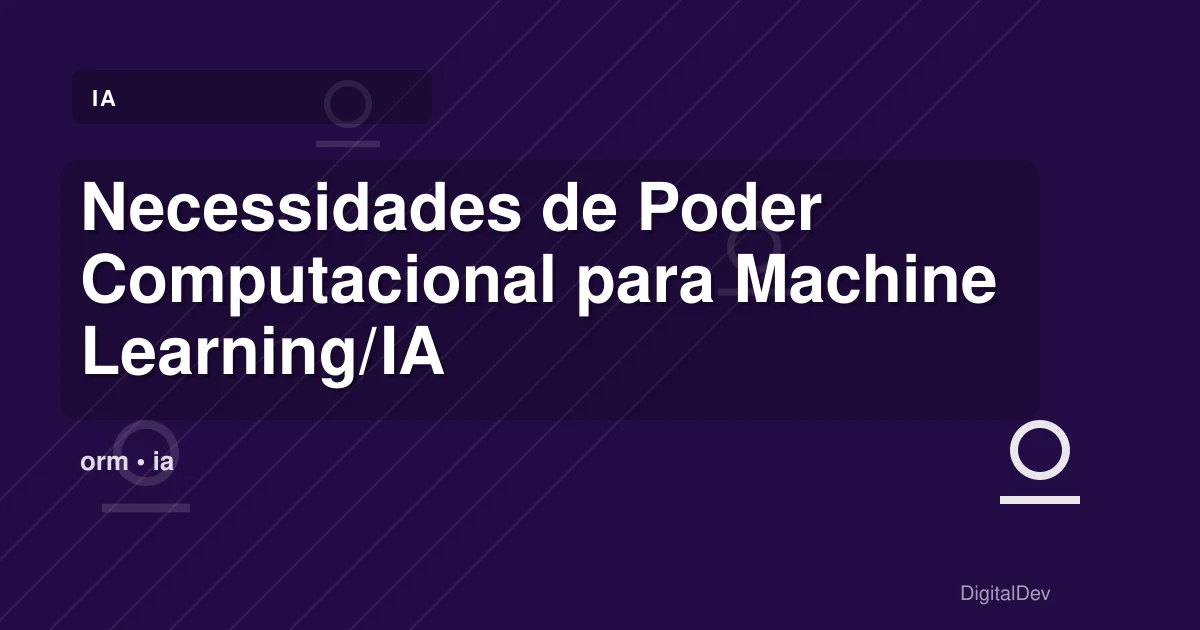 Necessidades de Poder Computacional para Machine Learning/IA