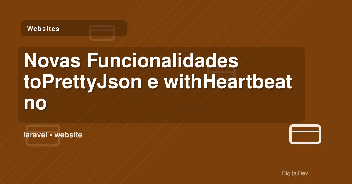 Novas Funcionalidades toPrettyJson e withHeartbeat no Laravel 12.26