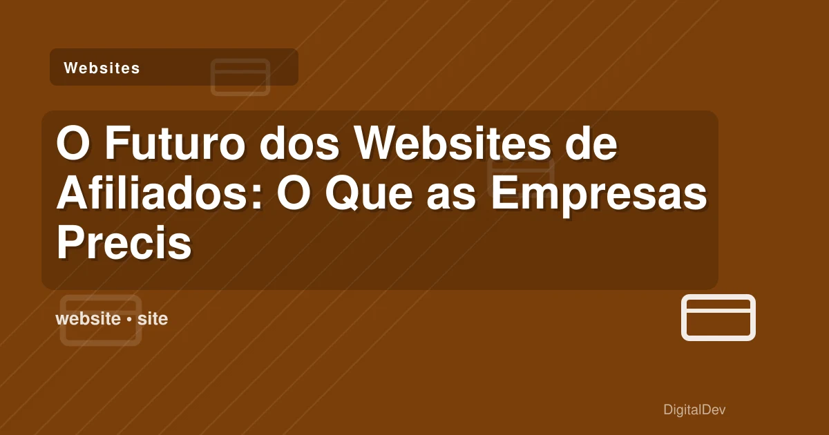 O Futuro dos Websites de Afiliados: O Que as Empresas Precisam Saber