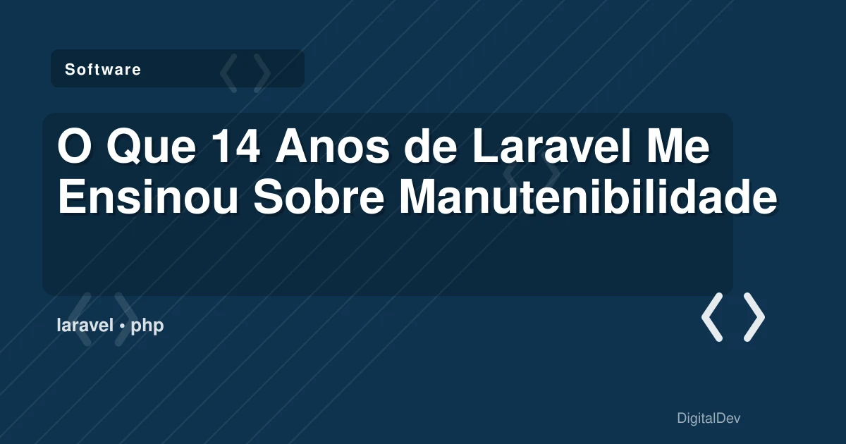 O Que 14 Anos de Laravel Me Ensinou Sobre Manutenibilidade