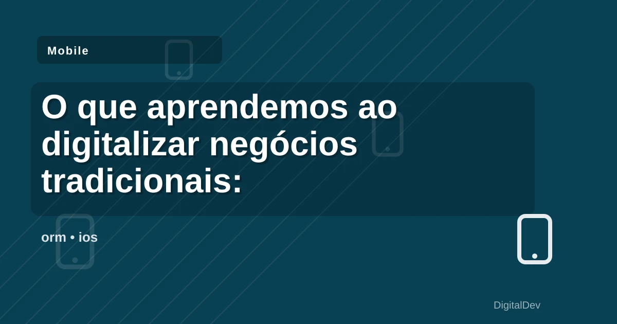 O que aprendemos ao digitalizar negócios tradicionais: além do software