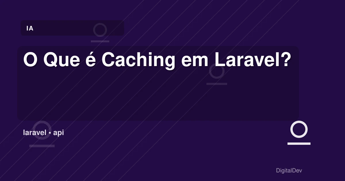 O Que é Caching em Laravel?