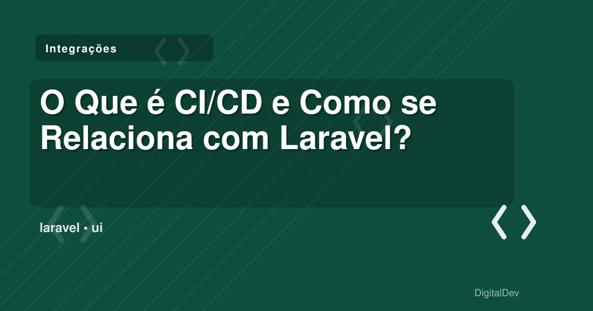 O Que é CI/CD e Como se Relaciona com Laravel?