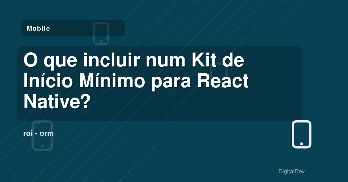 O que incluir num Kit de Início Mínimo para React Native?