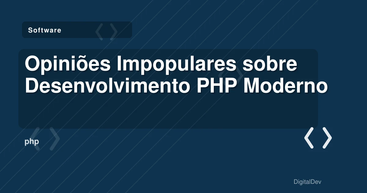 Opiniões Impopulares sobre Desenvolvimento PHP Moderno