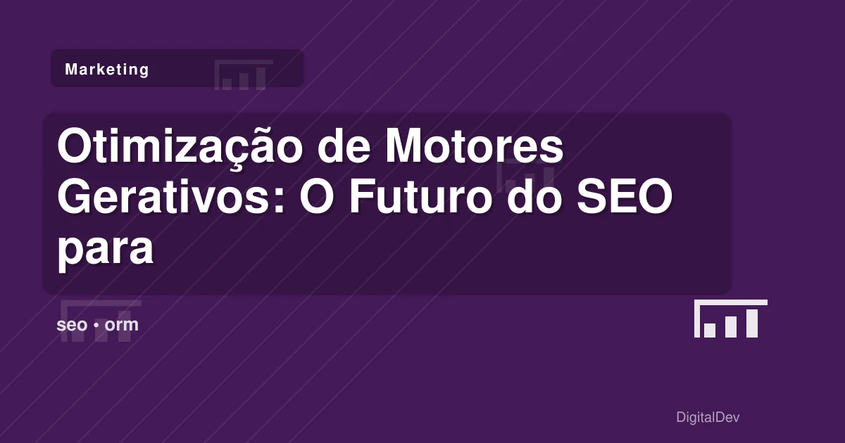 Otimização de Motores Gerativos: O Futuro do SEO para Negócios