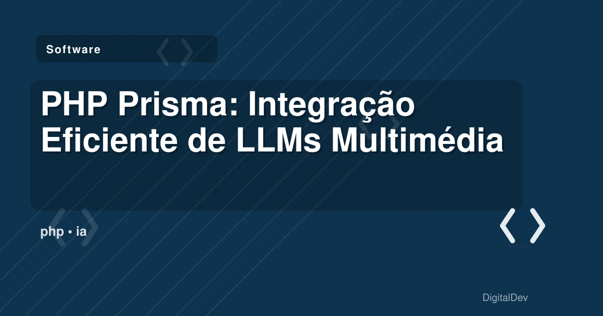 PHP Prisma: Integração Eficiente de LLMs Multimédia