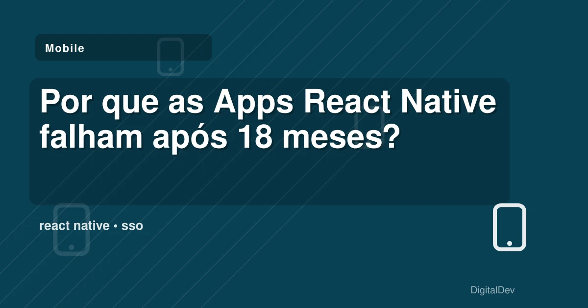 Por que as Apps React Native falham após 18 meses?