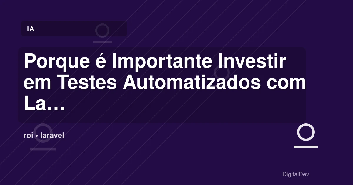 Porque é Importante Investir em Testes Automatizados com Laravel?