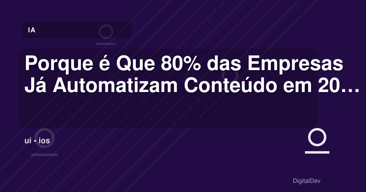 Porque é Que 80% das Empresas Já Automatizam Conteúdo em 2026?