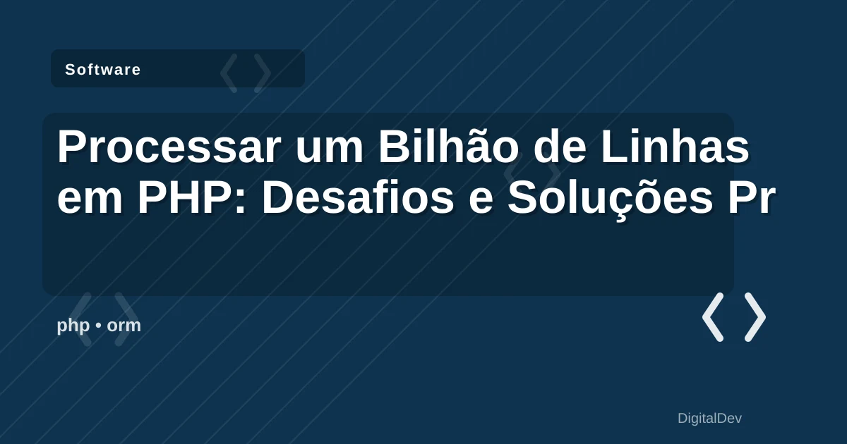Processar um Bilhão de Linhas em PHP: Desafios e Soluções Práticas