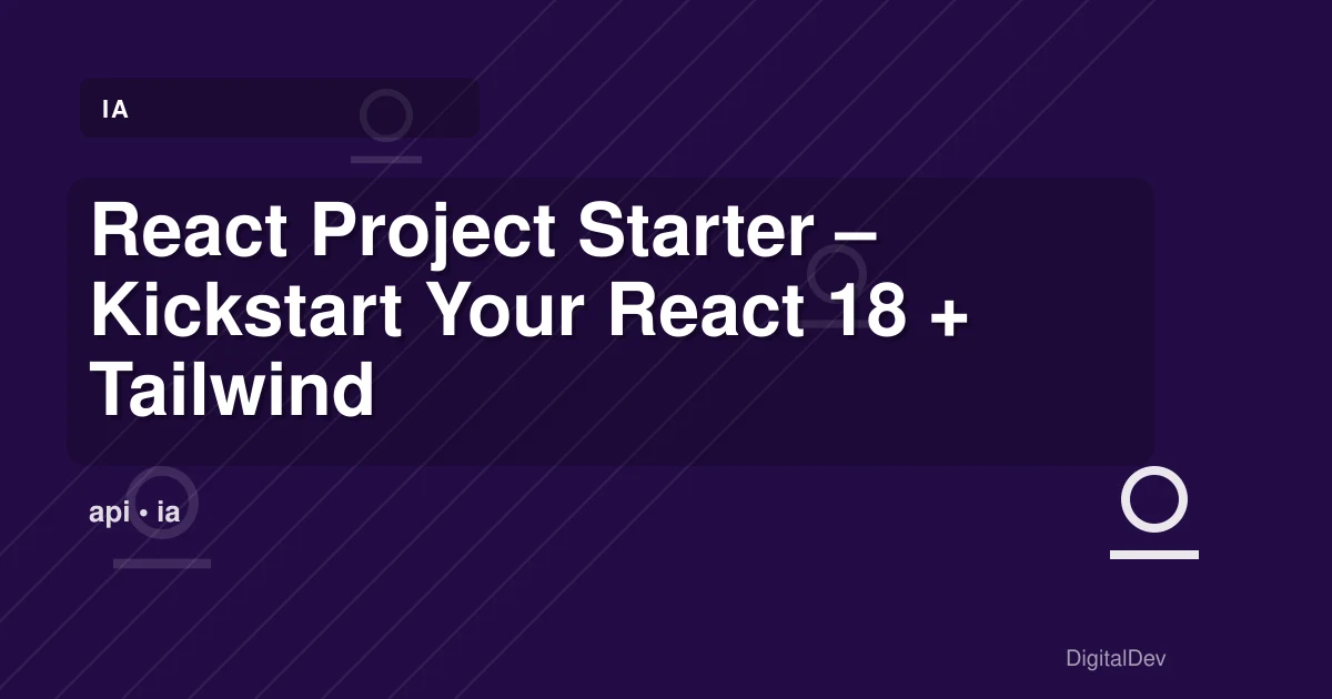 React Project Starter – Kickstart Your React 18 + Tailwind Projects