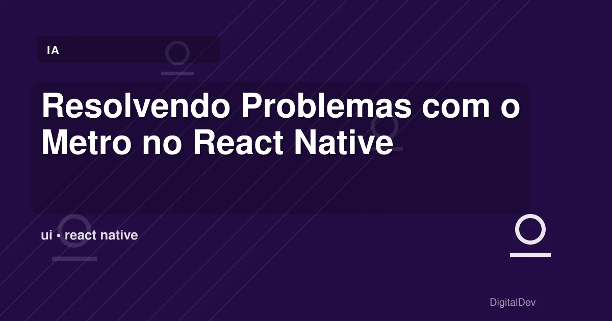 Resolvendo Problemas com o Metro no React Native