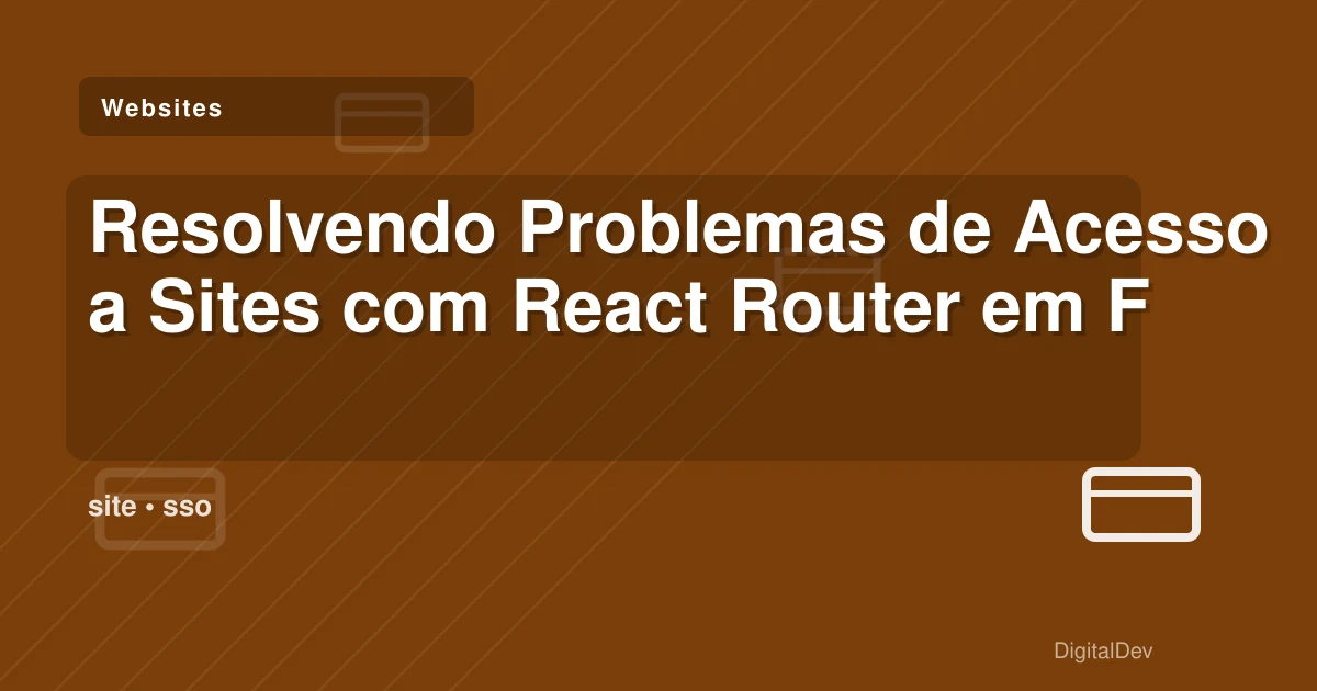 Resolvendo Problemas de Acesso a Sites com React Router em Firefox