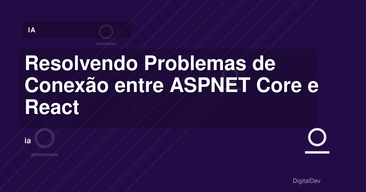 Resolvendo Problemas de Conexão entre ASPNET Core e React JS