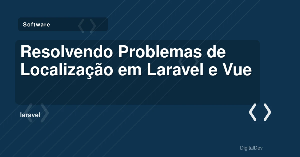 Resolvendo Problemas de Localização em Laravel e Vue