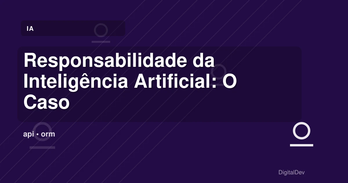 Responsabilidade da Inteligência Artificial: O Caso ChatGPT e os Pais de um Jovem em Luto