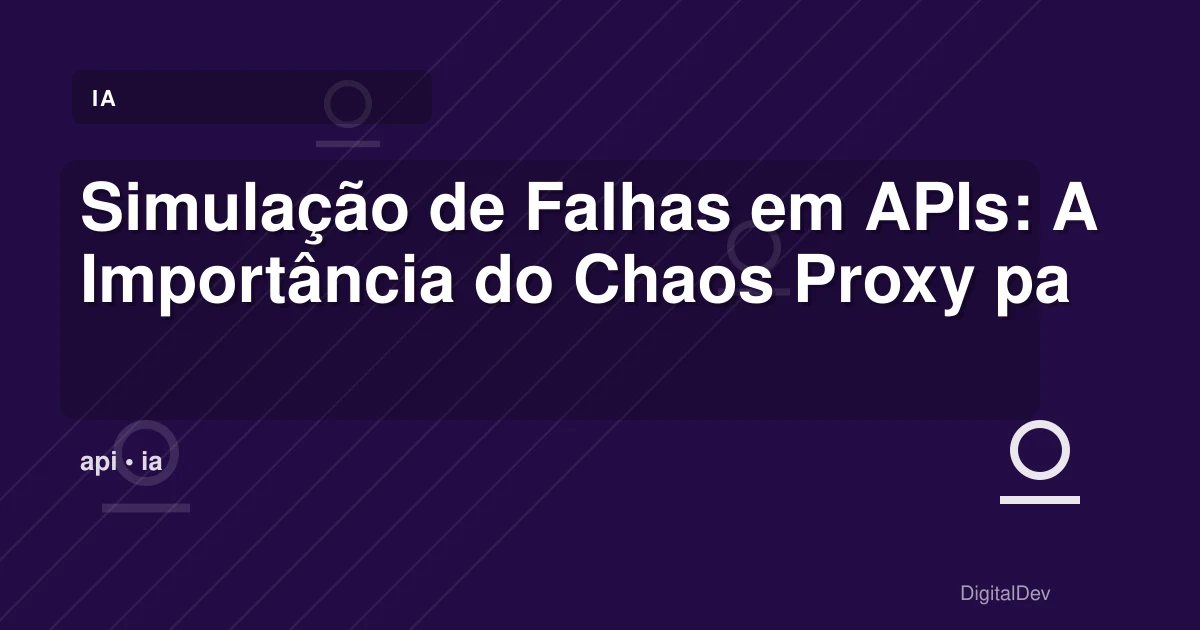 Simulação de Falhas em APIs: A Importância do Chaos Proxy para Negócios