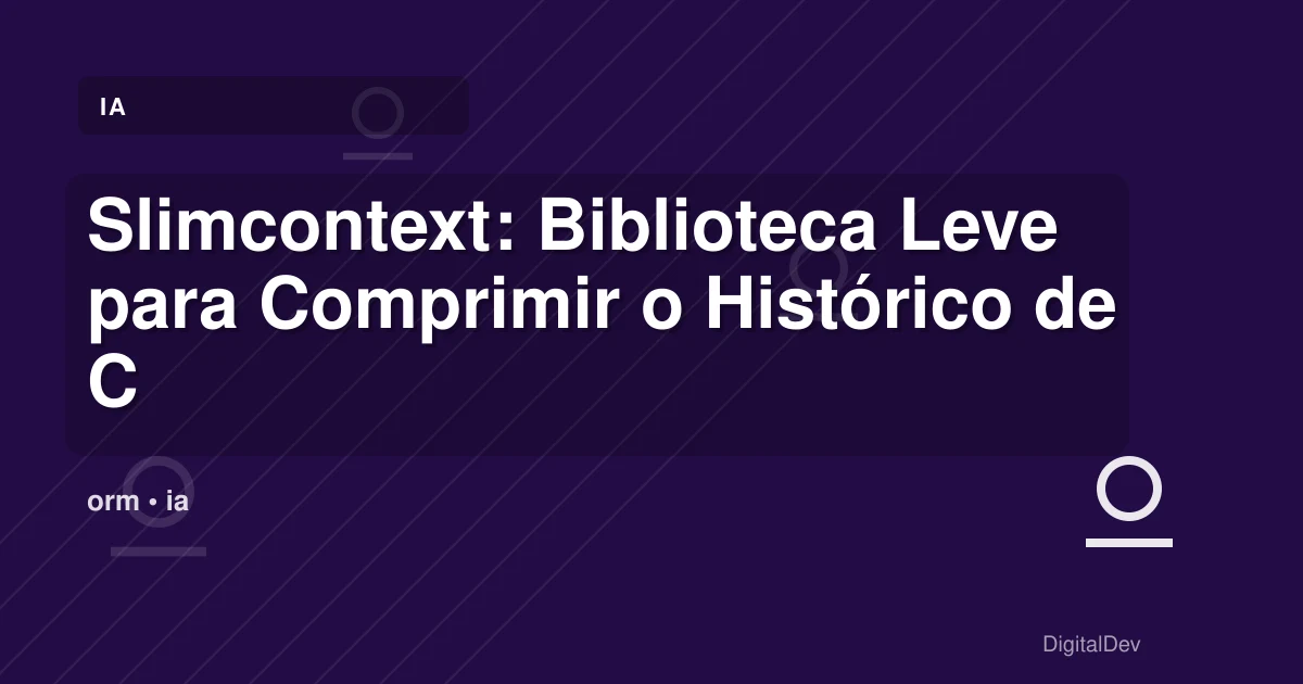 Slimcontext: Biblioteca Leve para Comprimir o Histórico de Conversas de Agentes de IA