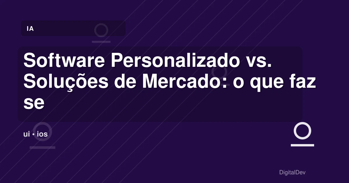 Software Personalizado vs. Soluções de Mercado: o que faz sentido para a sua empresa?