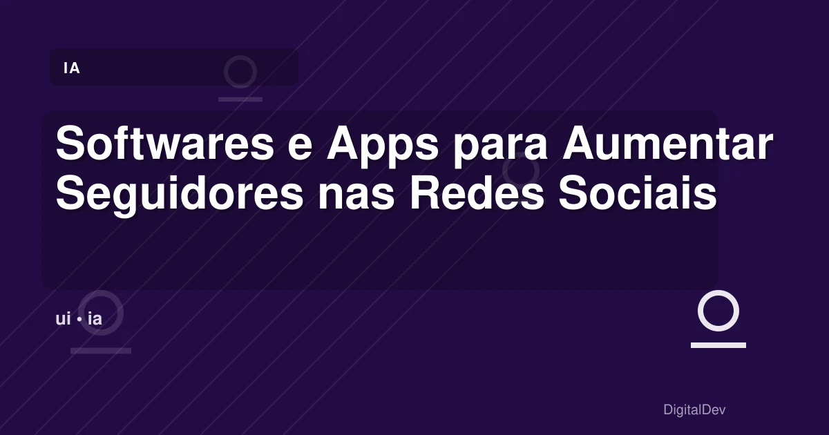Softwares e Apps para Aumentar Seguidores nas Redes Sociais
