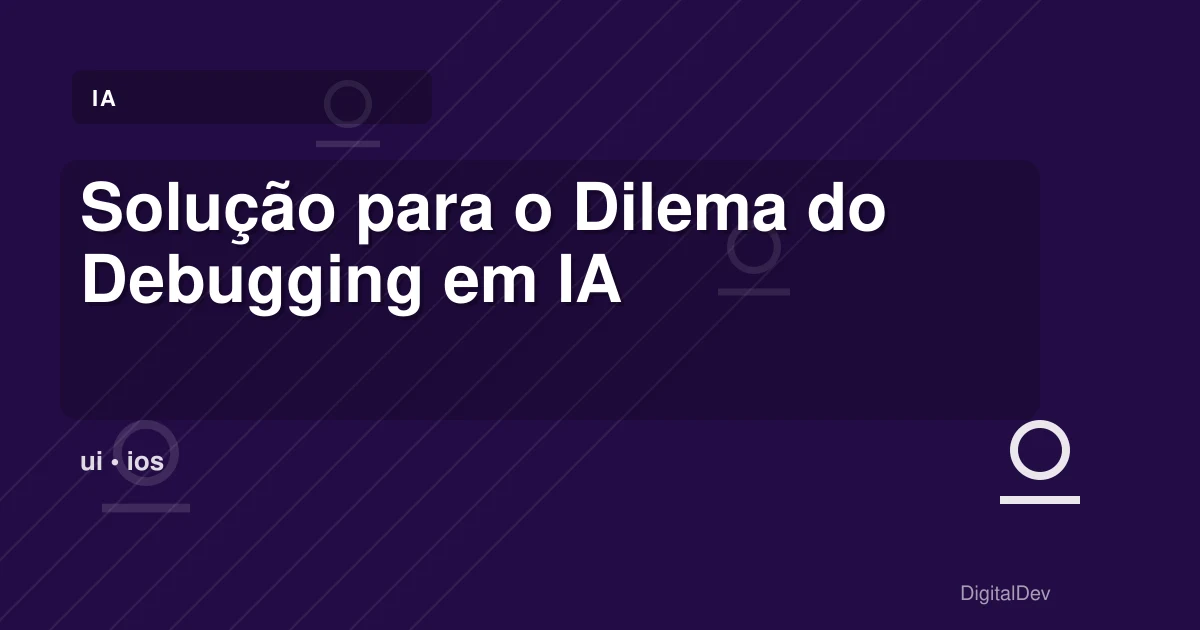 Solução para o Dilema do Debugging em IA