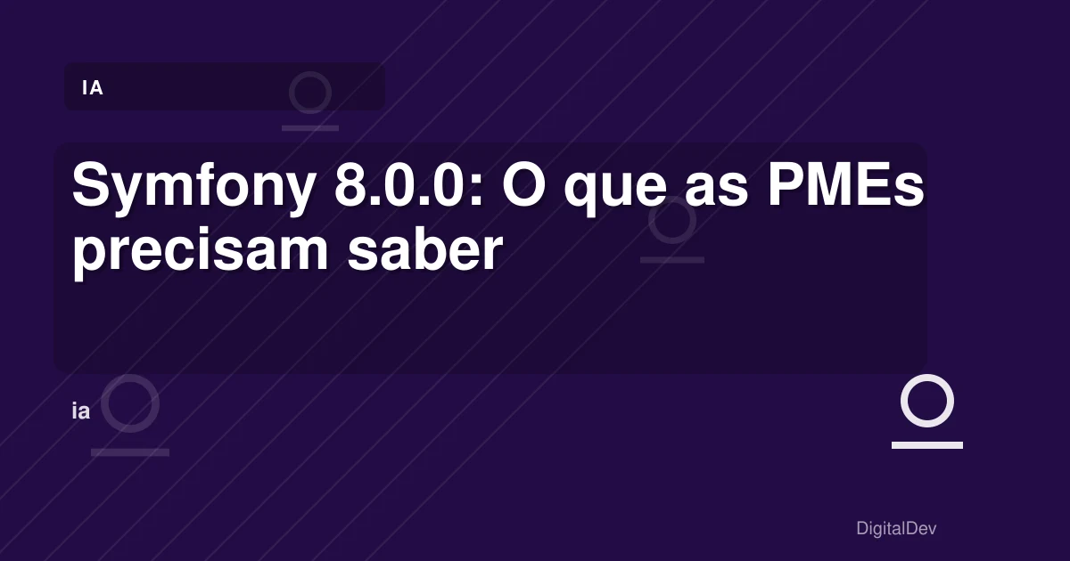 Symfony 8.0.0: O que as PMEs precisam saber