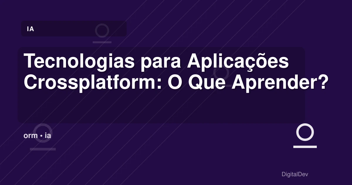 Tecnologias para Aplicações Crossplatform: O Que Aprender?