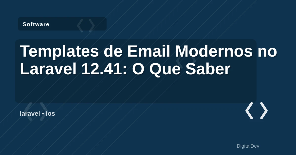 Templates de Email Modernos no Laravel 12.41: O Que Saber