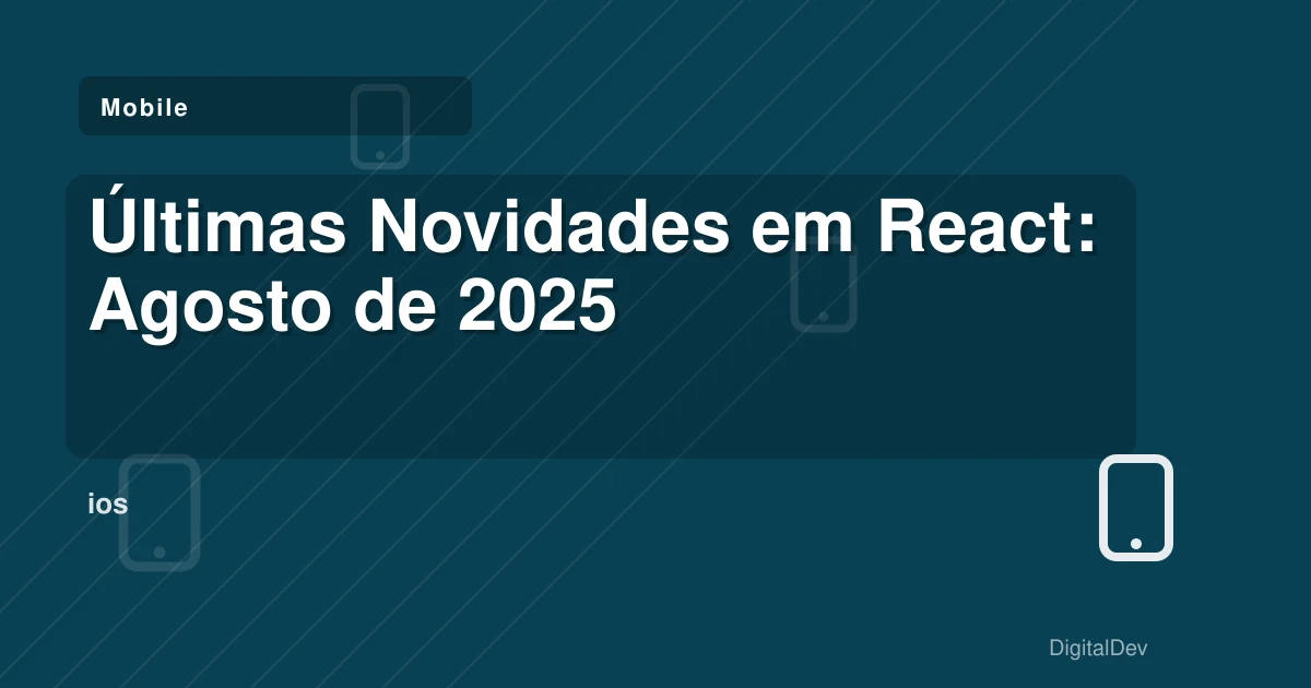 Últimas Novidades em React: Agosto de 2025
