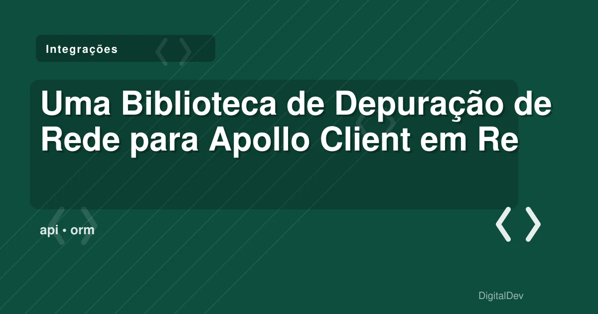 Uma Biblioteca de Depuração de Rede para Apollo Client em React Native